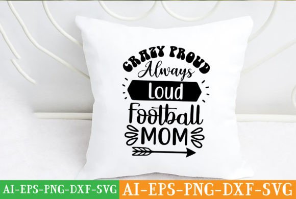 Crazy Proud Always Loud Football Mom Svg: Graphics & Crafts Review