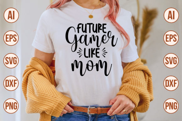 Future Gamer Like Mom Svg: Graphics and Crafts Fusion
