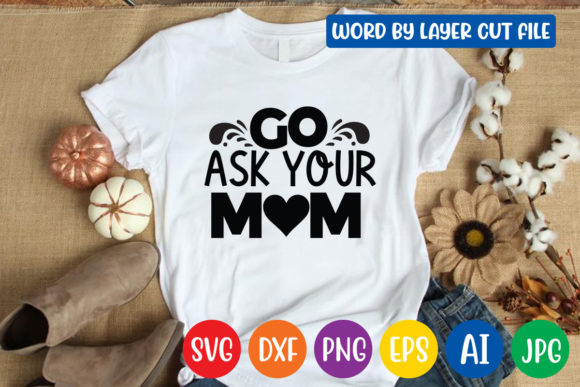 Go Ask Your Mom Svg Design: Graphics and Crafts in One