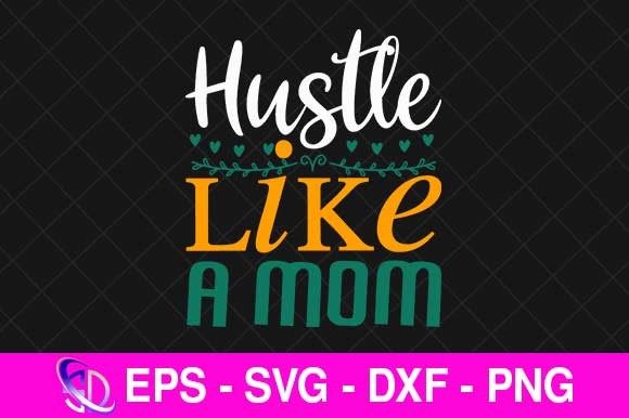 Hustle Like a Mom SVG Design for Crafts