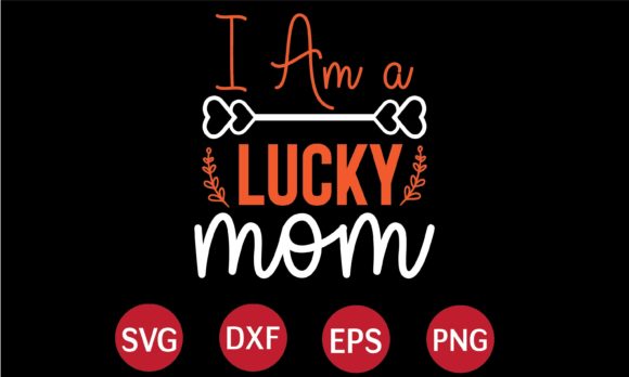 I Am a Lucky Mom SVG Graphics