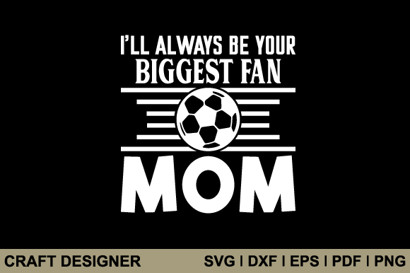 I'll Always Be Your Biggest Fan Mom Svg Graphics