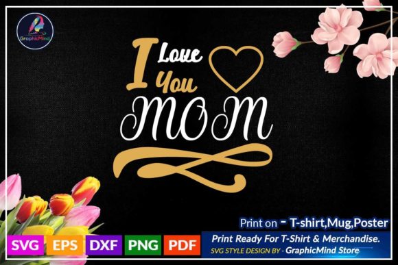 I Love You Mom Svg T Shirt Design