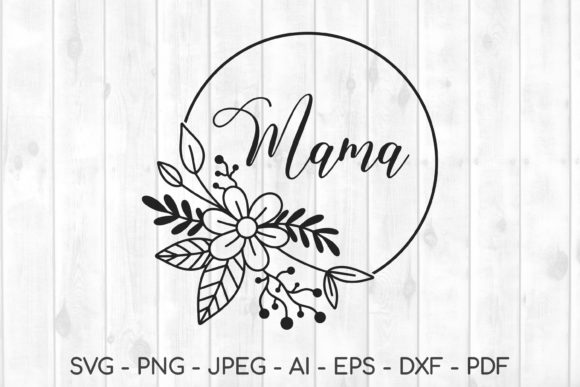 Mama Svg, Mom Svg, Mother Graphics