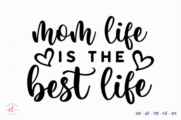 Mom Life is the Best Life SVG for Crafts & Graphics