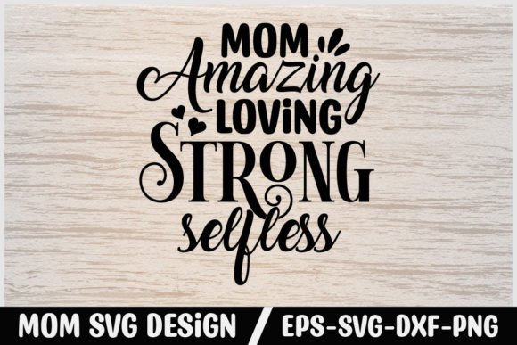 Mom Svg Design Mom Amazing Loving Strong