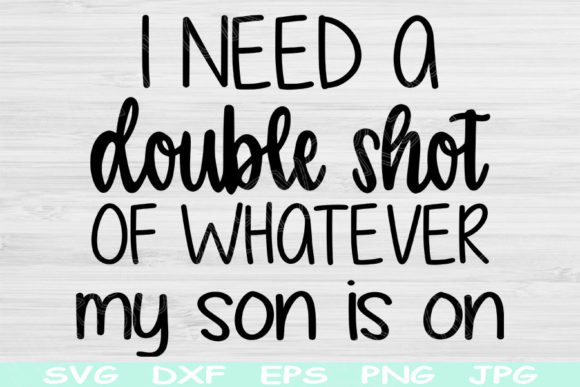 Mom Svg I Need a Double Shot of Whatever: Graphics and Crafts