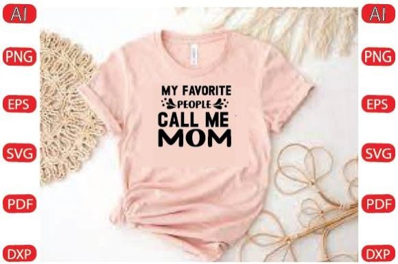 My Favorite People Call Me Mom Svg Desi Graphics