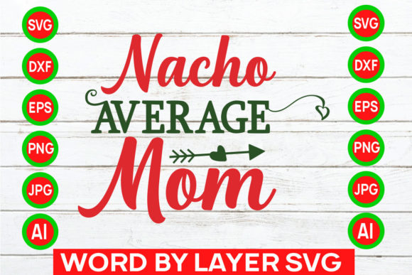 Nacho Average Mom Svg Cut File: Graphics and Crafts Made Simple