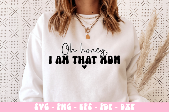Oh Honey I Am That Mom Svg: Graphics & Crafts
