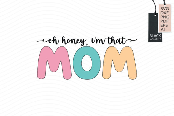 Oh Honey, I'm That Mom SVG: Graphics and Crafts