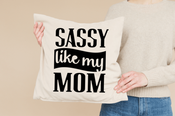 Sassy Like My Mom SVG Graphics for Crafts