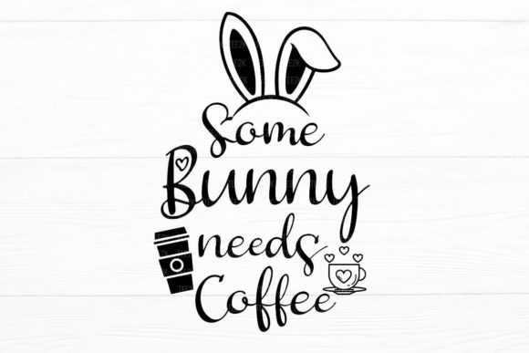 Some Bunny Needs Coffee Easter Mom SVG Graphics and Crafts