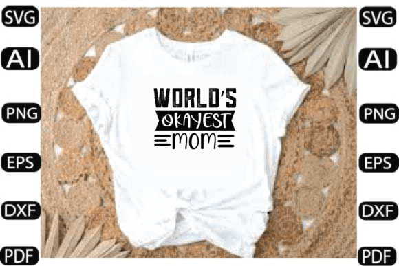 World’s Okayest Mom Svg Design: Graphics and Crafts for Real Publishing